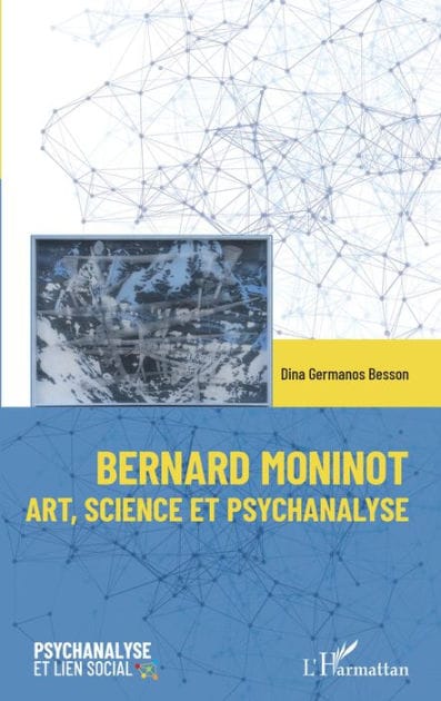 Bernard Moninot: Art, science et psychanalyse