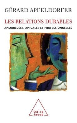 Lasting Relations / Les Relations durables: Amoureuses, amicales et professionnelles