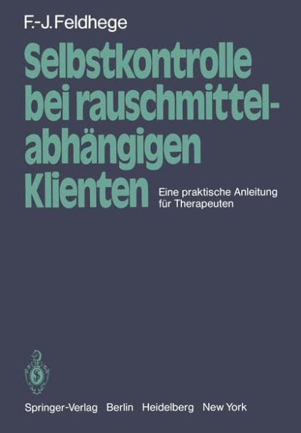 Selbstkontrolle bei rauschmittelabhï¿½ngigen Klienten: Eine praktische Anleitung fï¿½r Therapeuten
