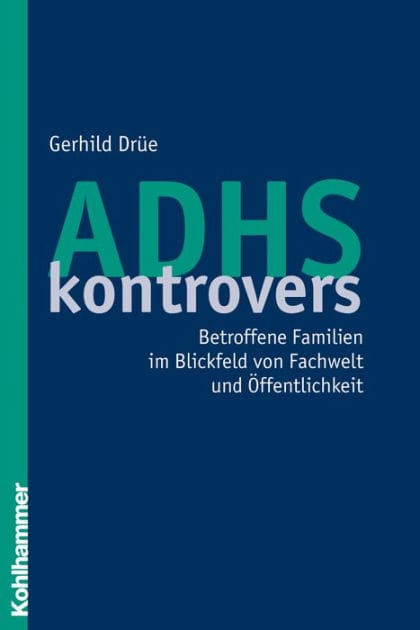 ADHS kontrovers: Betroffene Familien im Blickfeld von Fachwelt und Öffentlichkeit