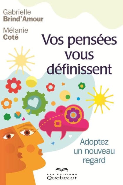 Vos pensées vous définissent: Adoptez un nouveau regard