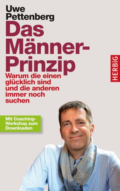 Das Männer-Prinzip: Warum die einen glücklich sind und die anderen immer noch suchen