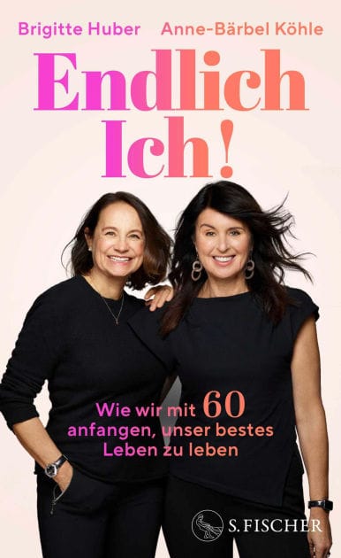 Endlich Ich!: Wie wir mit 60 anfangen, unser bestes Leben zu leben