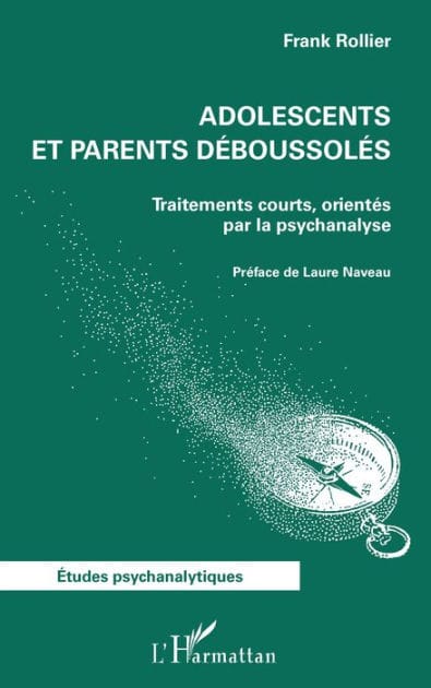 Adolescents et parents déboussolés: Traitements courts, orientés par la psychanalyse