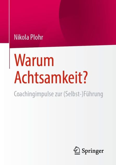 Warum Achtsamkeit?: Coachingimpulse zur (Selbst-)Fï¿½hrung