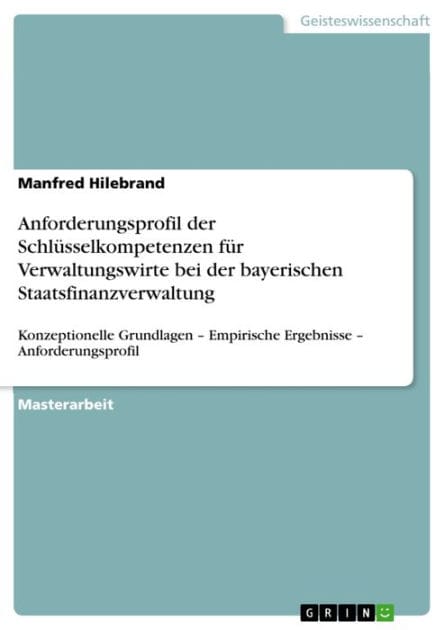 Anforderungsprofil der Schlüsselkompetenzen für Verwaltungswirte bei der bayerischen Staatsfinanzverwaltung: Konzeptionelle Grundlagen - Empirische Ergebnisse - Anforderungsprofil