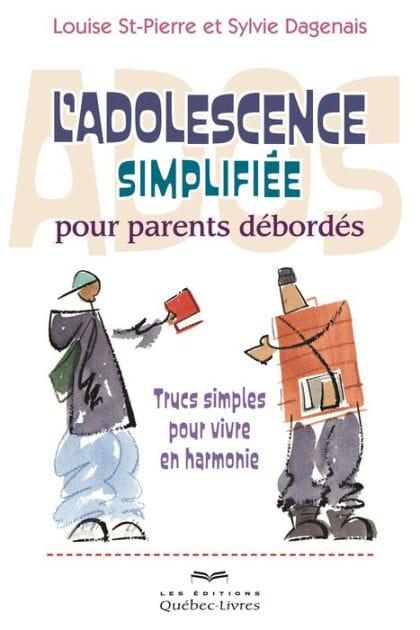 L'adolescence simplifiée pour parents débordés: Trucs simples pour vivre en haromonie