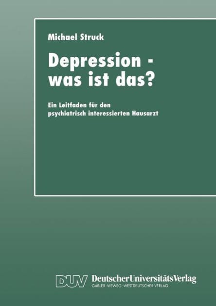 Depression - was ist das?: Ein Leitfaden für den psychiatrisch interessierten Hausarzt