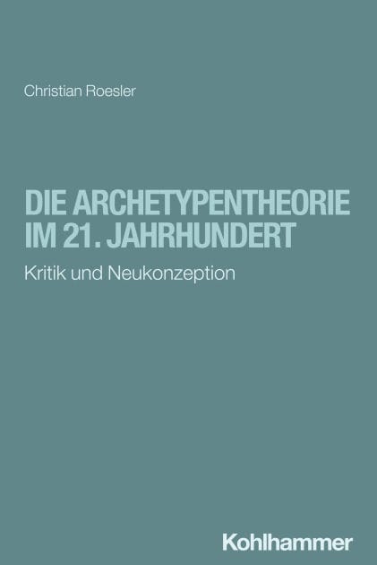 Die Archetypentheorie im 21. Jahrhundert: Kritik und Neukonzeption