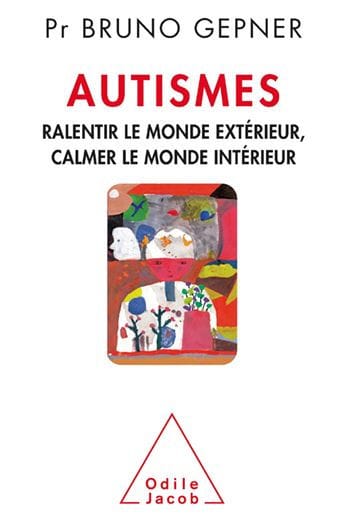 Autismes: Ralentir le monde extérieur, calmer le monde intérieur