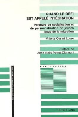 Quand le défi est appelé intégration: Parcours de socialisation et de personnalisation de jeunes issus de la migration