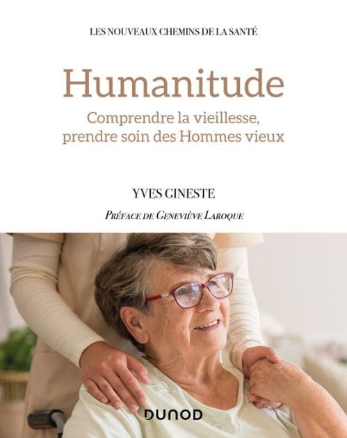 Humanitude: Comprendre la vieillesse, prendre soin des Hommes vieux