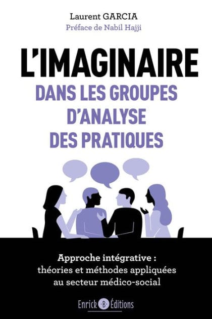 L'imaginaire dans les groupes d'analyse des pratiques: Approche intégrative : théories et méthodes appliquées au secteur médico-social