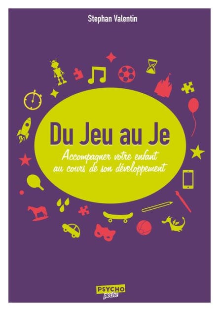 Du Jeu au Je: Accompagner votre enfant au cours de son développement