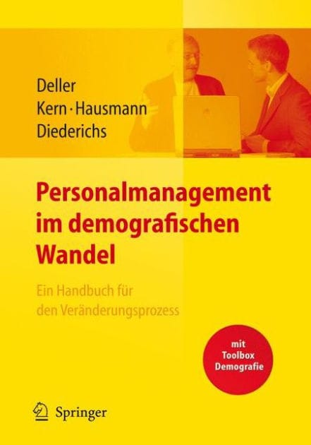 Personalmanagement im demografischen Wandel. Ein Handbuch fï¿½r den Verï¿½nderungsprozess mit Toolbox Demografiemanagement und Altersstrukturanalyse