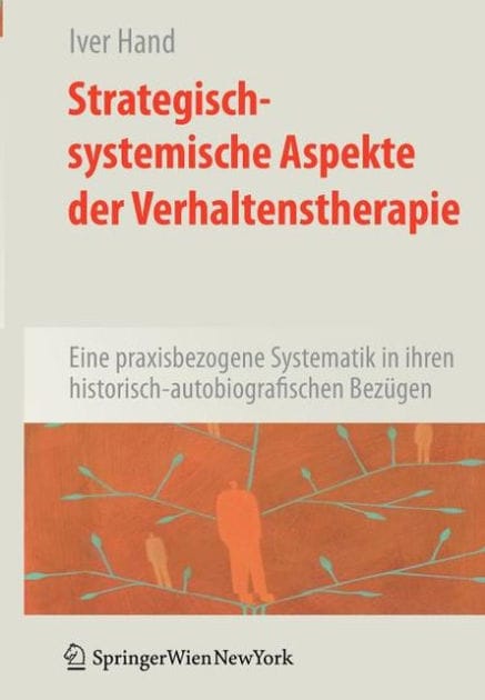 Strategisch-systemische Aspekte der Verhaltenstherapie: Eine praxisbezogene Systematik in ihren historisch-autobiografischen Bezï¿½gen