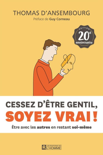Cessez d'être gentil, soyez vrai ! Édition 20e anniversaire: Être avec les autres en restant soi-même