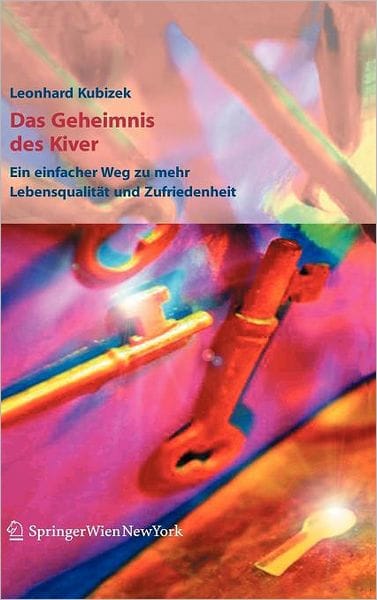 Das Geheimnis des Kiver: Ein einfacher Weg zu mehr Lebensqualitï¿½t und Zufriedenheit