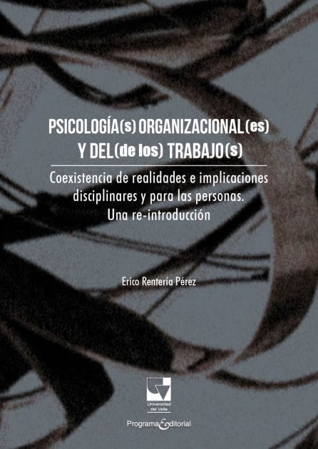 Psicología(s) organizacional(es) y del (de los) trabajo(s): Coexistencia de realidades e implicaciones disciplinares y para las personas. Una re-introducción