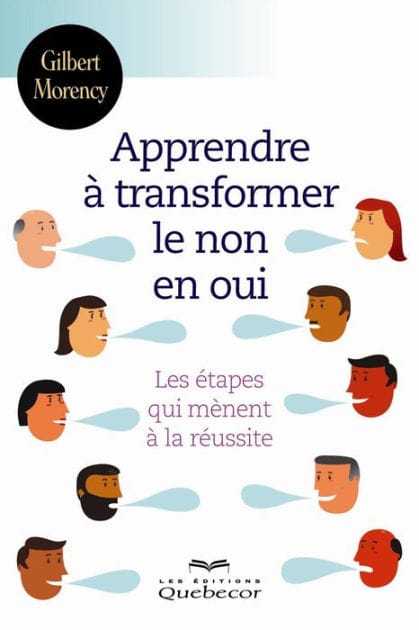 Apprendre à transformer le non en oui: Les étapes qui mènent à la réussite