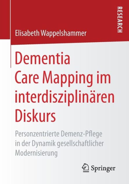 Dementia Care Mapping im interdisziplinï¿½ren Diskurs: Personzentrierte Demenz-Pflege in der Dynamik gesellschaftlicher Modernisierung
