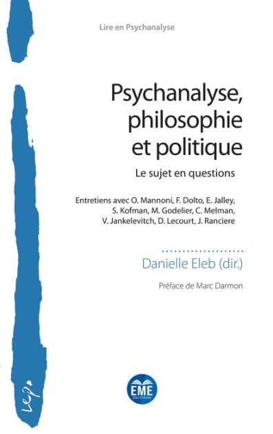 Psychanalyse, philosophie et politique: Le sujet en questions - Entretiens avec O. Mannoni, F. Dolto, E. Jalley, S. Kofman, M. Godelier, C. Melman, V. Jankelevitch, D. Lecourt, J. Ranciere