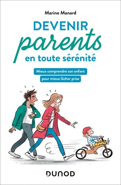 Devenir parents en toute sérénité: Mieux comprendre son enfant pour mieux lâcher prise