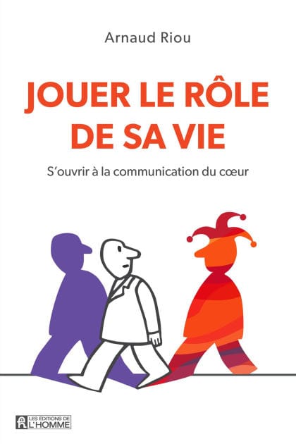 Jouer le rôle de sa vie: S'ouvrir à la communication du coeur
