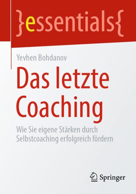 Das letzte Coaching: Wie Sie eigene Stï¿½rken durch Selbstcoaching erfolgreich fï¿½rdern