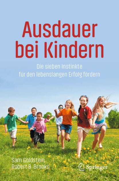 Ausdauer bei Kindern: Die sieben Instinkte für den lebenslangen Erfolg fördern