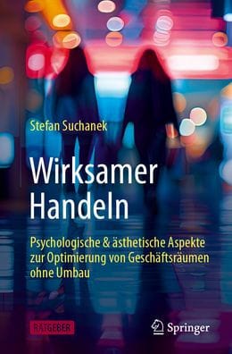 Wirksamer Handeln: psychologische & ästhetische Aspekte zur Optimierung von Geschäftsräumen ohne Umbau