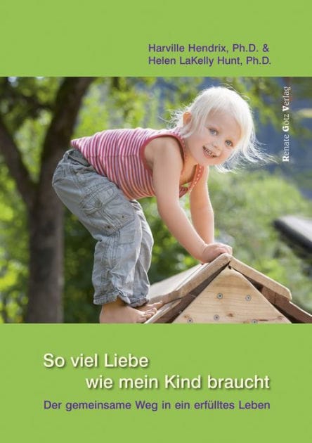 So viel Liebe wie mein Kind braucht: Der gemeinsame Weg in ein erfülltes Leben