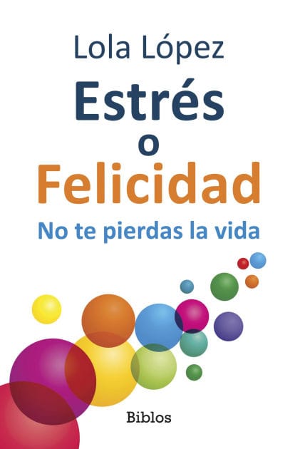 Estrés o Felicidad: No te pierdas la vida