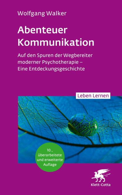 Abenteuer Kommunikation (Leben Lernen, Bd. 349): Auf den Spuren der Wegbereiter moderner Psychotherapie - Eine Entdeckungsgeschichte