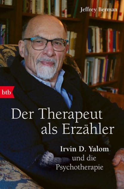 Der Therapeut als Erzähler: Irvin D. Yalom und die Psychotherapie