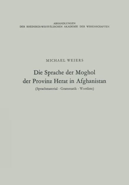 Die Sprache der Moghol der Provinz Herat in Afghanistan: Sprachmaterial, Grammatik, Wortliste