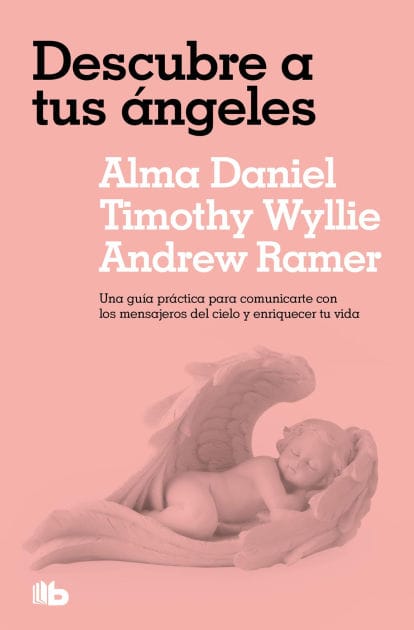 Descubre a tus ángeles: Una guía práctica para comunicarte con los mensajeros del cielo y enriquecer tu vida