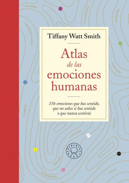 Atlas de las emociones humanas / The Book of Human Emotions: from Ambiguphobia to Umpty -154 Words from Around the World For How We Feel