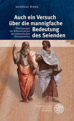 Auch ein Versuch uber die mannigfache Bedeutung des Seienden: Uberlegungen zur Rekonstruktion der aristotelischen Prinzipienlehre
