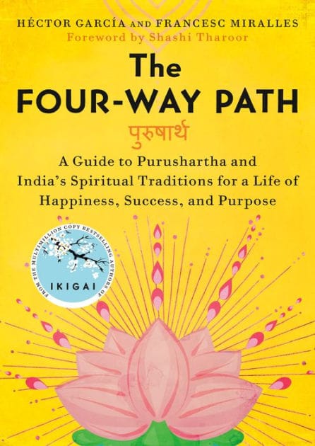 The Four-Way Path: A Guide to Purushartha and India's Spiritual Traditions for a Life of Happiness,Success, and Purpose