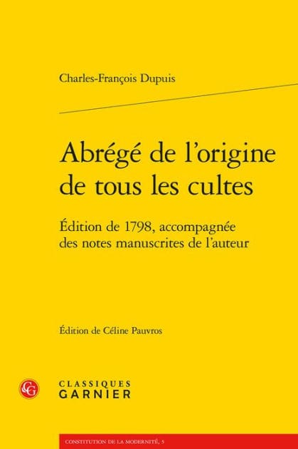 Abrege de l'origine de tous les cultes: Edition de 1798, accompagnee des notes manuscrites de l'auteur