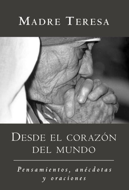 Desde el corazon del mundo / In the Heart of the World: Pensamientos, anecdotas, y oraciones / Thoughts, Stories & Prayers