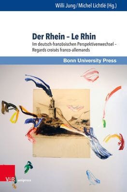 Der Rhein - Le Rhin: Im deutsch-franzosischen Perspektivenwechsel - Regards croises franco-allemands
