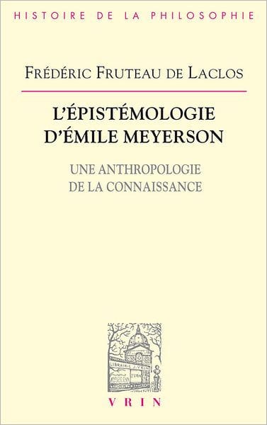 L'epistemologie d'Emile Meyerson: Une anthropologie de la connaissance