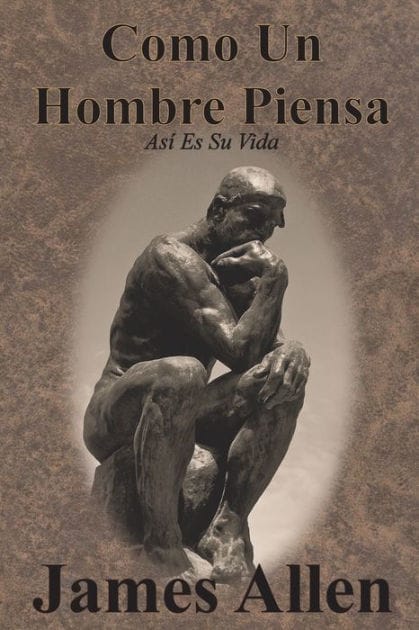 Como Un Hombre Piensa: Asï¿½ Es Su Vida