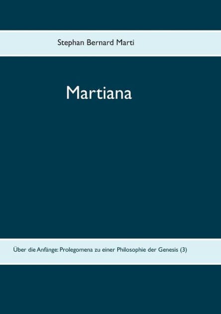 Martiana: Über die Anfänge: Prolegomena zu einer Philosophie der Genesis (3)