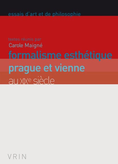 Formalisme esthetique: Prague et Vienne au XIXe siecle
