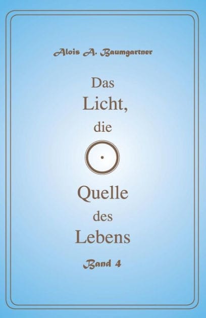 Das Licht, die Quelle des Lebens - Band 4