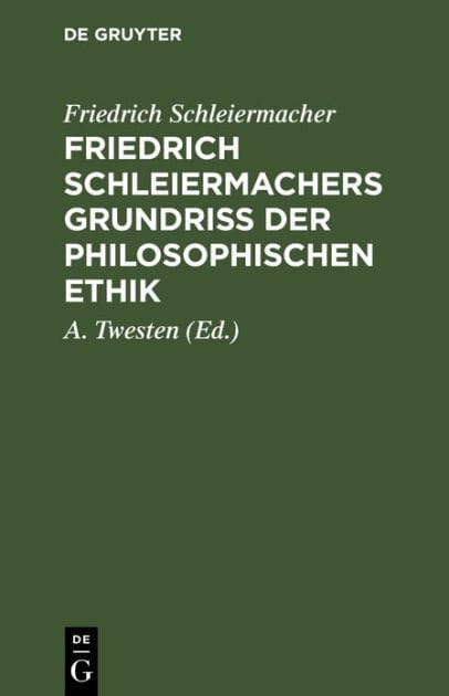 Friedrich Schleiermachers Grundriß der philosophischen Ethik