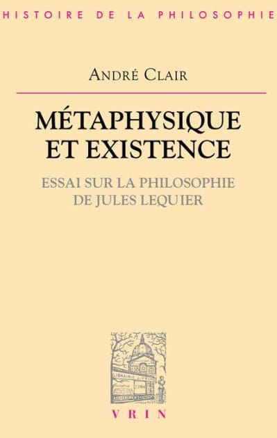 Metaphysique et existence: Essai sur la philosophie de Jules Lequier